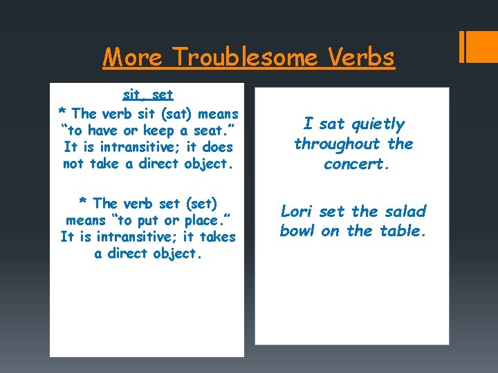 More Troublesome Verbs sit, set * The verb sit (sat) means “to have or