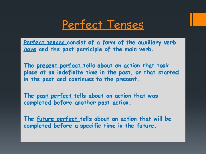 Perfect Tenses Perfect tenses consist of a form of the auxiliary verb have and