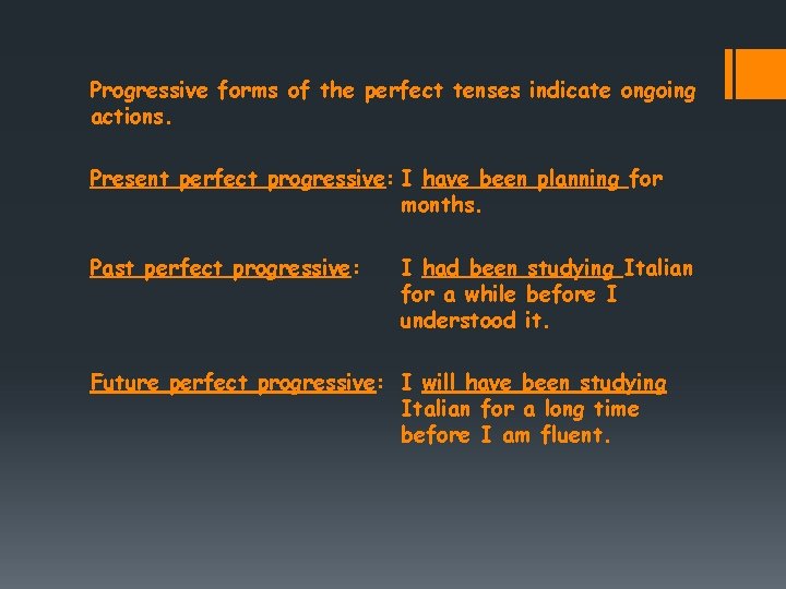 Progressive forms of the perfect tenses indicate ongoing actions. Present perfect progressive: I have