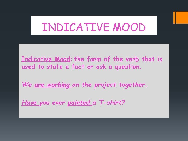 INDICATIVE MOOD Indicative Mood: the form of the verb that is used to state