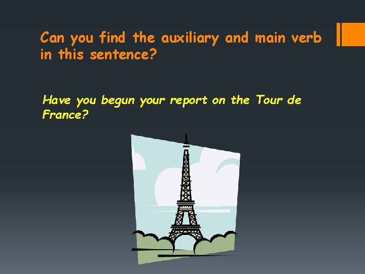 Can you find the auxiliary and main verb in this sentence? Have you begun