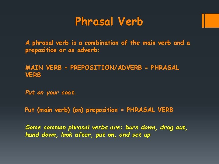 Phrasal Verb A phrasal verb is a combination of the main verb and a