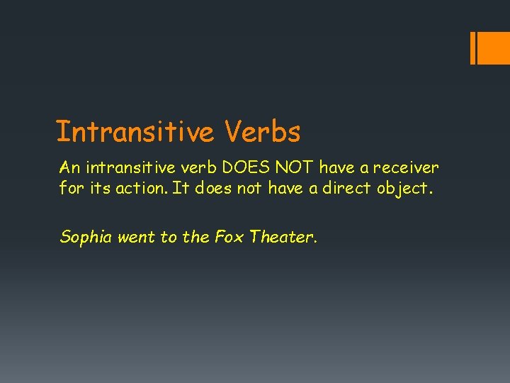 Intransitive Verbs An intransitive verb DOES NOT have a receiver for its action. It