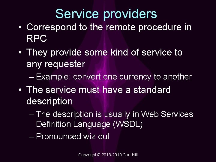 Service providers • Correspond to the remote procedure in RPC • They provide some