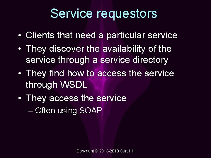 Service requestors • Clients that need a particular service • They discover the availability