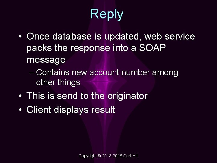 Reply • Once database is updated, web service packs the response into a SOAP