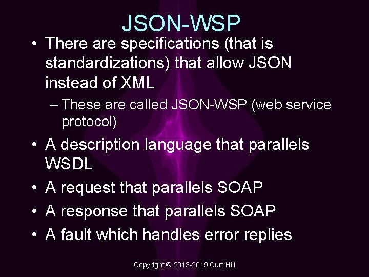 JSON-WSP • There are specifications (that is standardizations) that allow JSON instead of XML