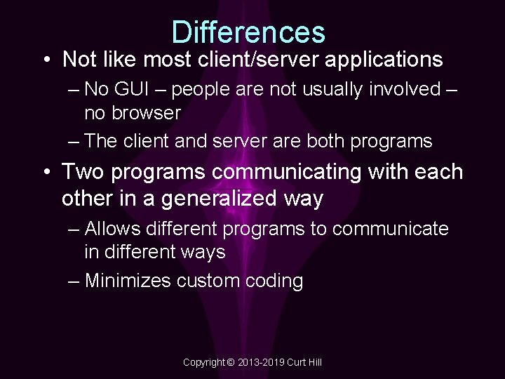 Differences • Not like most client/server applications – No GUI – people are not