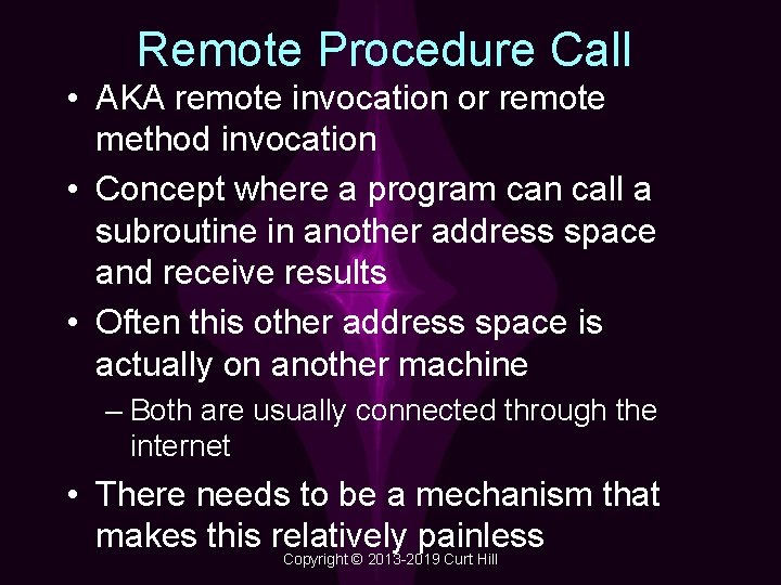 Remote Procedure Call • AKA remote invocation or remote method invocation • Concept where