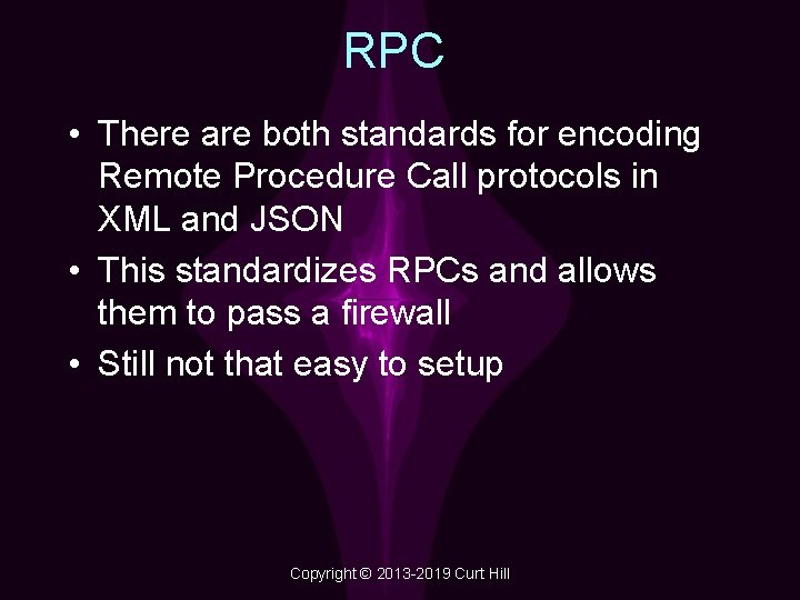 RPC • There are both standards for encoding Remote Procedure Call protocols in XML