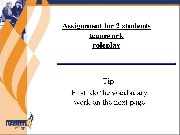 Assignment for 2 students teamwork roleplay Tip: First do the vocabulary work on the