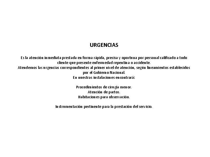 URGENCIAS Es la atención inmediata prestada en forma rápida, precisa y oportuna por personal