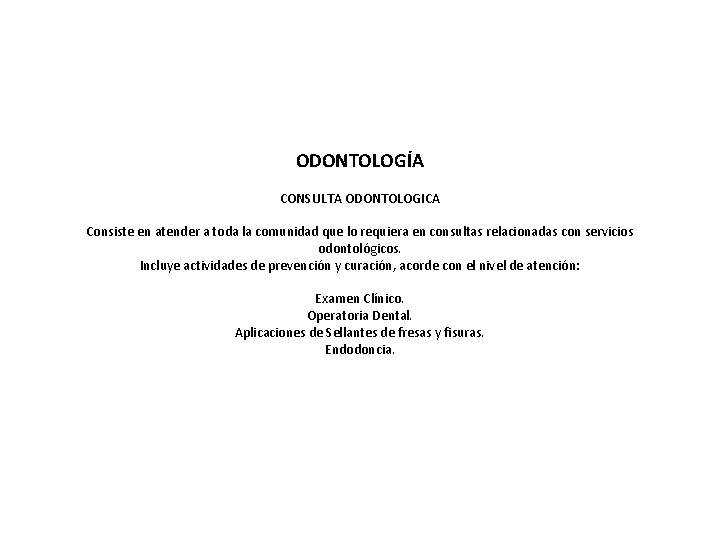 ODONTOLOGÍA CONSULTA ODONTOLOGICA Consiste en atender a toda la comunidad que lo requiera en