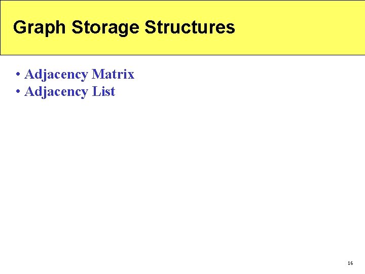 Graph Storage Structures • Adjacency Matrix • Adjacency List 16 