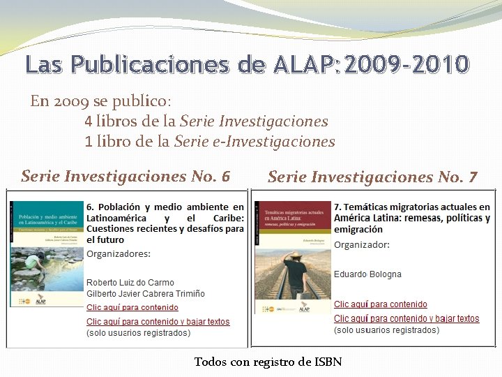 Las Publicaciones de ALAP: 2009 -2010 En 2009 se publico: 4 libros de la
