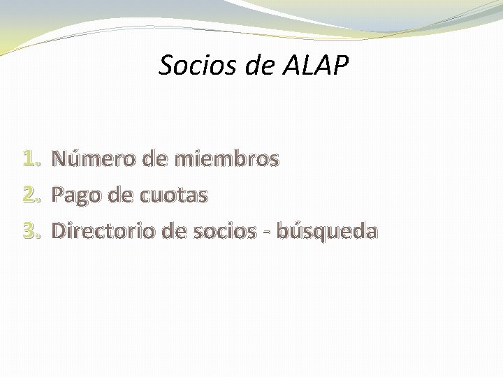 Socios de ALAP 1. Número de miembros 2. Pago de cuotas 3. Directorio de