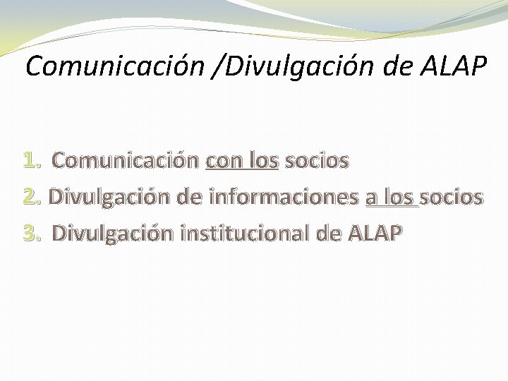 Comunicación /Divulgación de ALAP 1. Comunicación con los socios 2. Divulgación de informaciones a