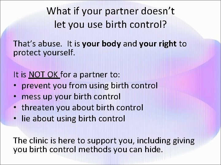 What if your partner doesn’t let you use birth control? That’s abuse. It is