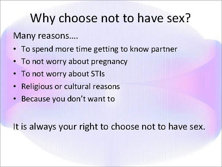 Why choose not to have sex? Many reasons…. • • • To spend more