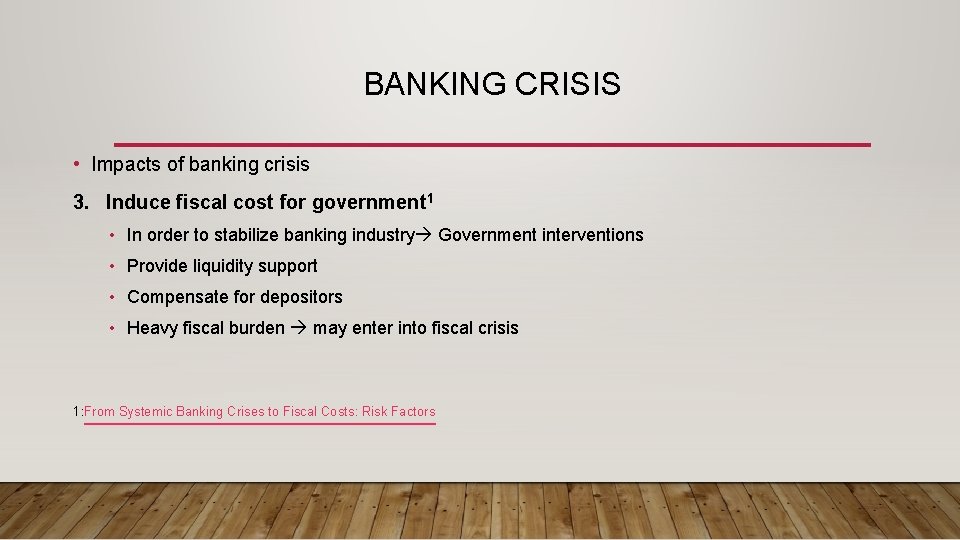 BANKING CRISIS • Impacts of banking crisis 3. Induce fiscal cost for government 1
