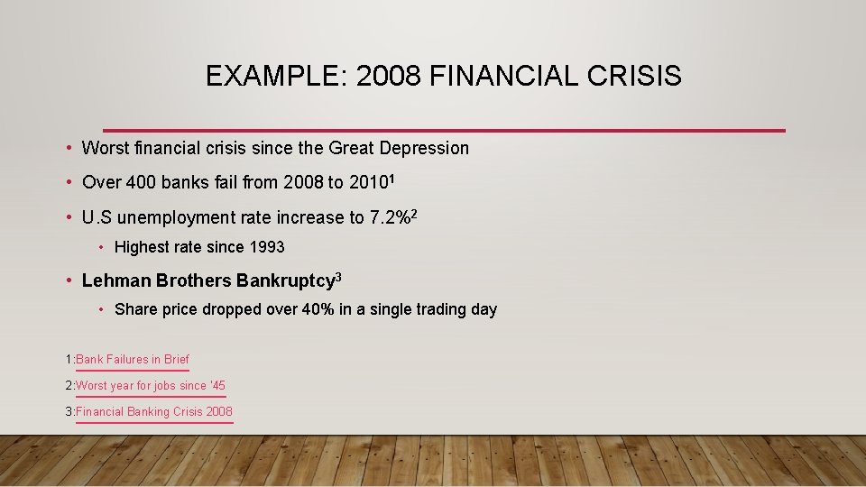 EXAMPLE: 2008 FINANCIAL CRISIS • Worst financial crisis since the Great Depression • Over