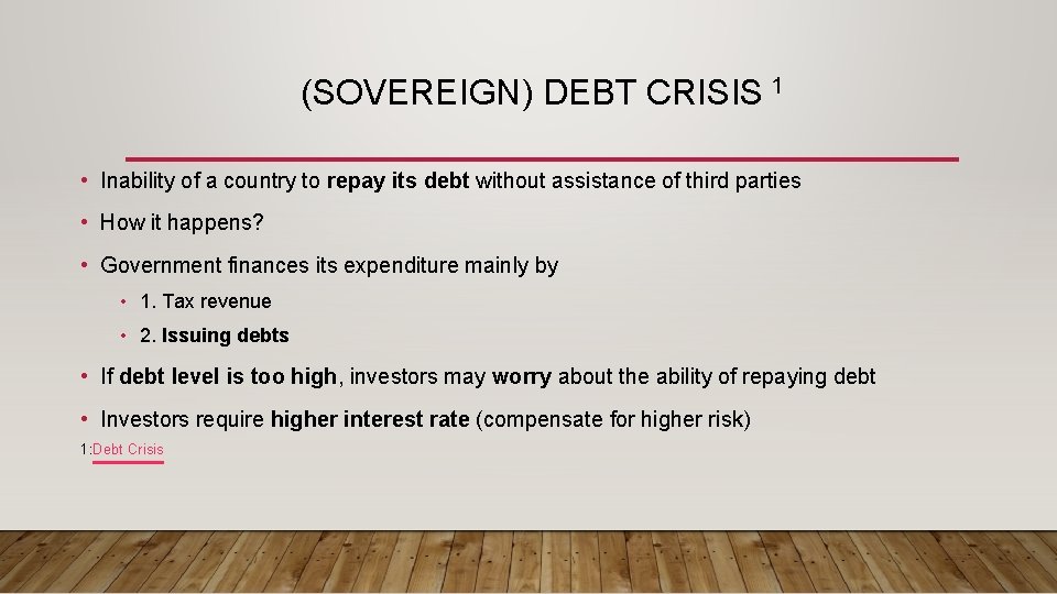 (SOVEREIGN) DEBT CRISIS 1 • Inability of a country to repay its debt without