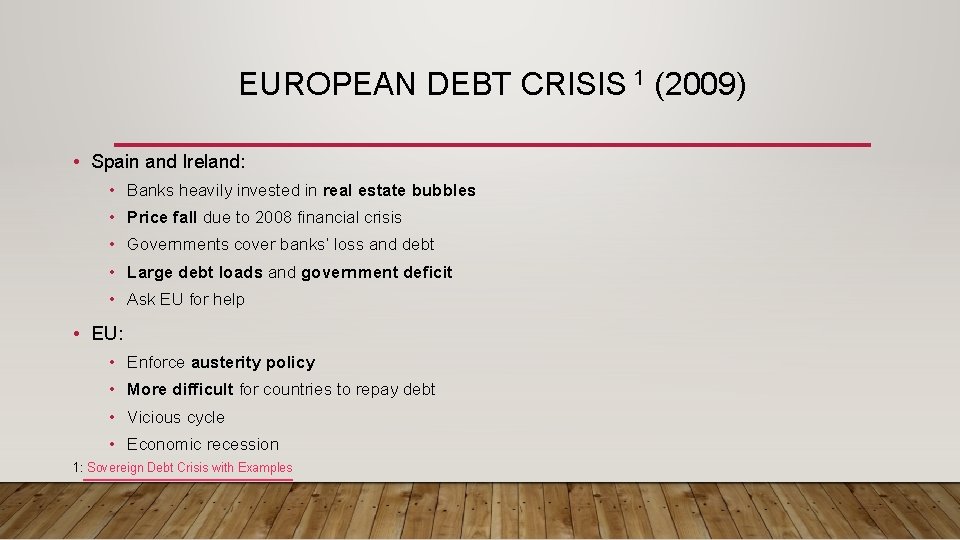 EUROPEAN DEBT CRISIS 1 (2009) • Spain and Ireland: • Banks heavily invested in