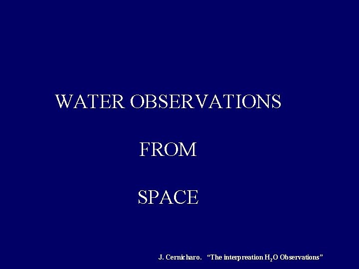 WATER OBSERVATIONS FROM SPACE J. Cernicharo. “The interpreation H 2 O Observations” 