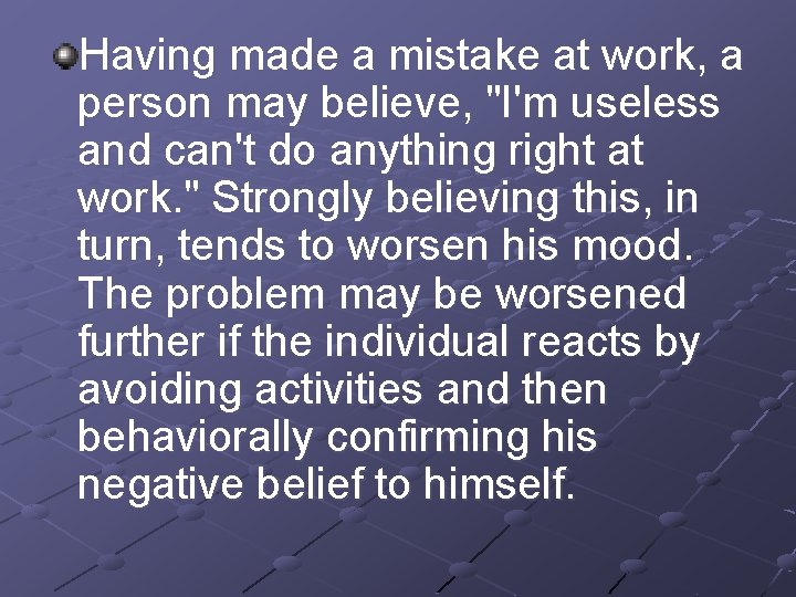 Having made a mistake at work, a person may believe, "I'm useless and can't