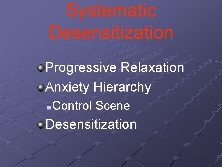Systematic Desensitization Progressive Relaxation Anxiety Hierarchy n Control Scene Desensitization 