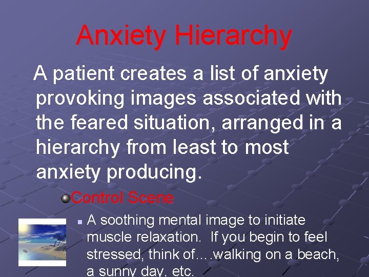 Anxiety Hierarchy A patient creates a list of anxiety provoking images associated with the