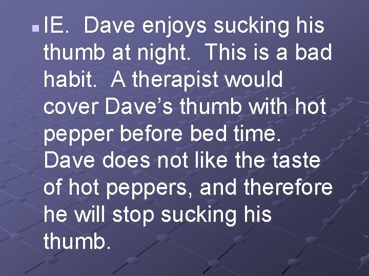 n IE. Dave enjoys sucking his thumb at night. This is a bad habit.