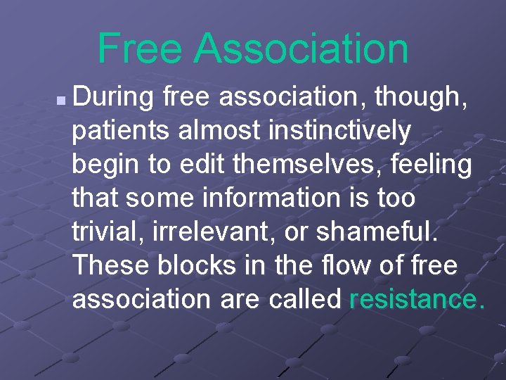 Free Association n During free association, though, patients almost instinctively begin to edit themselves,