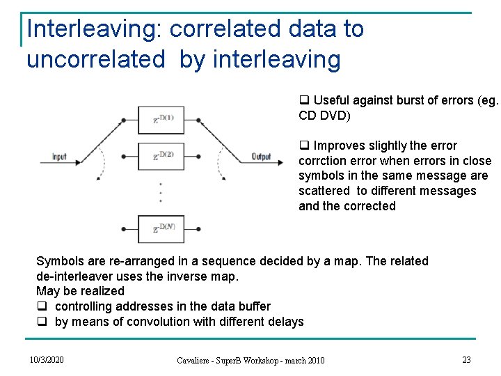 Interleaving: correlated data to uncorrelated by interleaving q Useful against burst of errors (eg.