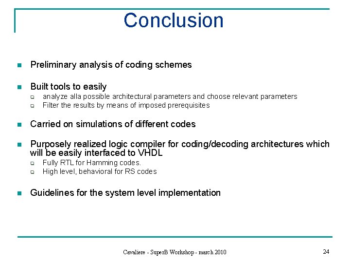 Conclusion n Preliminary analysis of coding schemes n Built tools to easily q q