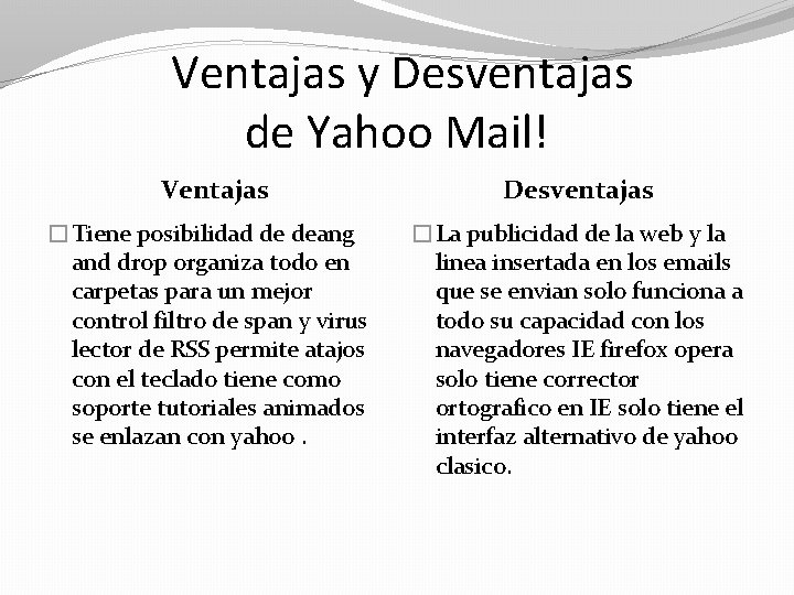 Ventajas y Desventajas de Yahoo Mail! Ventajas Desventajas �Tiene posibilidad de deang and drop