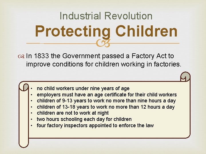 Industrial Revolution Protecting Children In 1833 the Government passed a Factory Act to improve