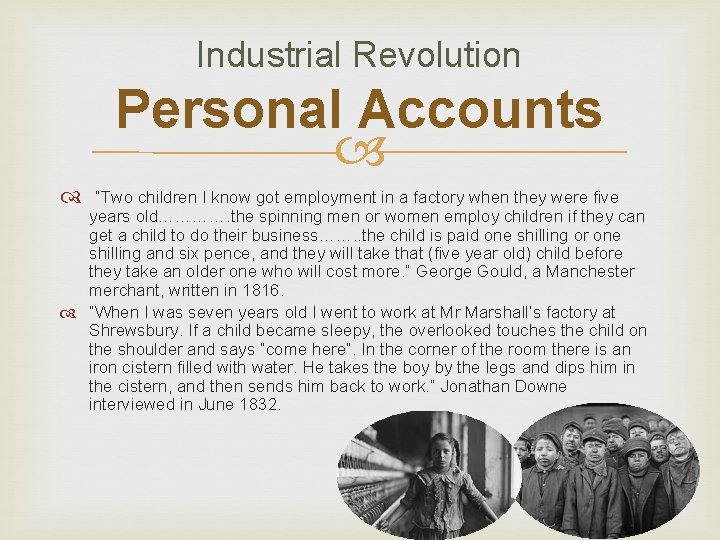 Industrial Revolution Personal Accounts “Two children I know got employment in a factory when