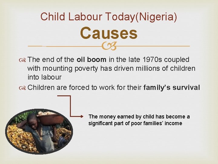 Child Labour Today(Nigeria) Causes The end of the oil boom in the late 1970