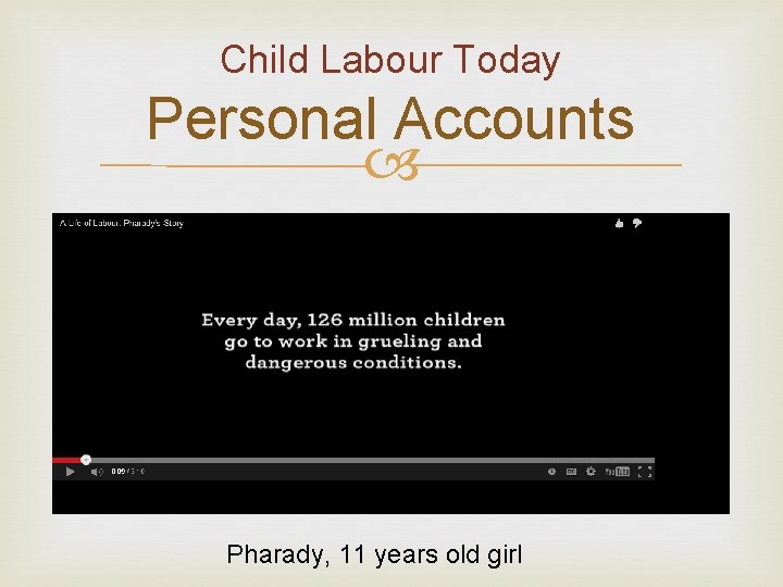 Child Labour Today Personal Accounts Pharady, 11 years old girl 