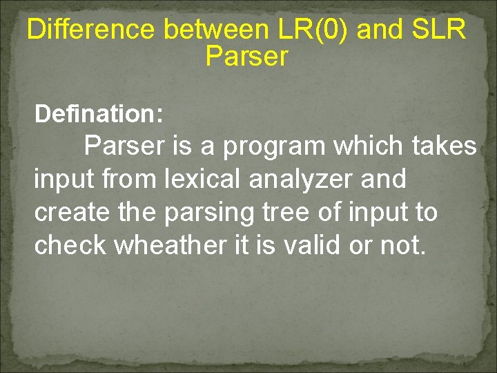 Difference between LR(0) and SLR Parser Defination: Parser is a program which takes input