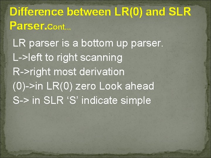 Difference between LR(0) and SLR Parser. Cont. . . LR parser is a bottom