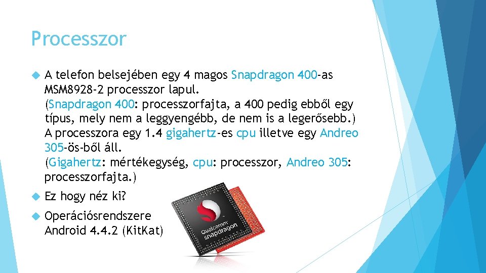 Processzor A telefon belsejében egy 4 magos Snapdragon 400 -as MSM 8928 -2 processzor