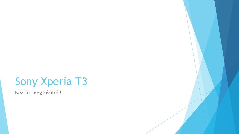 Sony Xperia T 3 Nézzük meg kívülről! 