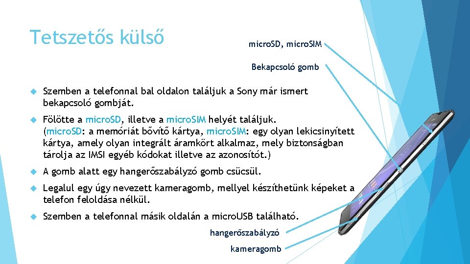 Tetszetős külső micro. SD, micro. SIM Bekapcsoló gomb Szemben a telefonnal bal oldalon találjuk