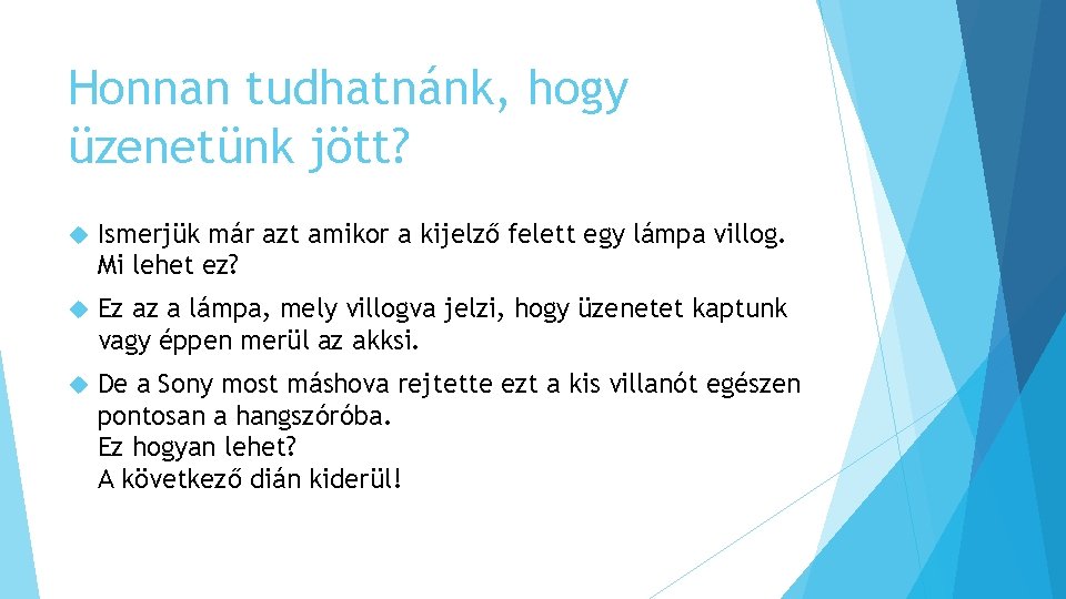 Honnan tudhatnánk, hogy üzenetünk jött? Ismerjük már azt amikor a kijelző felett egy lámpa