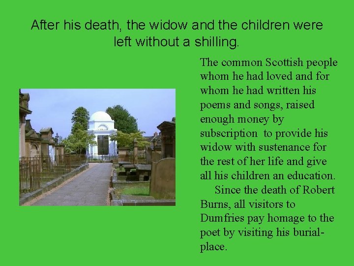 After his death, the widow and the children were left without a shilling. The