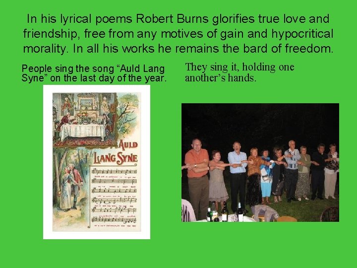 In his lyrical poems Robert Burns glorifies true love and friendship, free from any