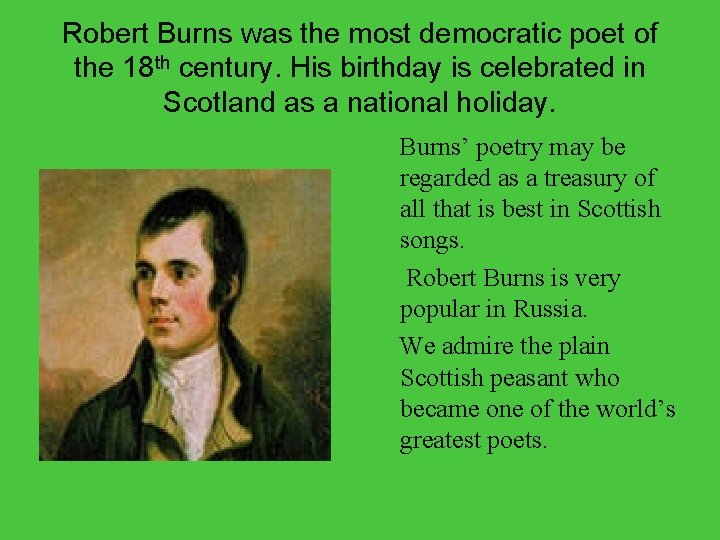 Robert Burns was the most democratic poet of the 18 th century. His birthday