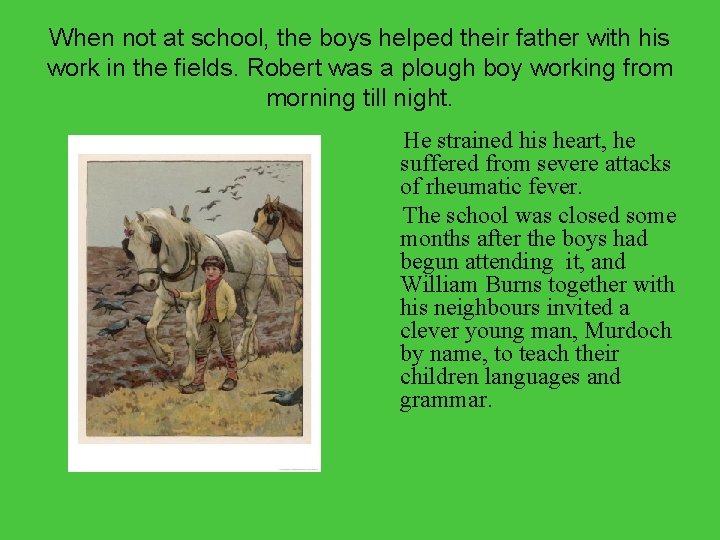 When not at school, the boys helped their father with his work in the